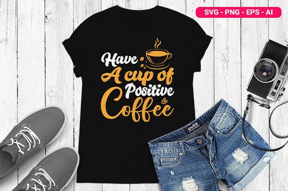 Have a Cup of Positive Coffee T Shirt